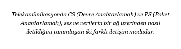 Telekomda CS ve PS arasındaki fark nedir?