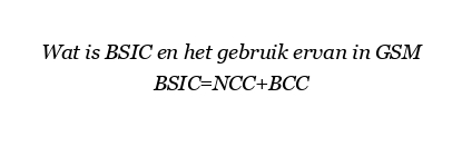 Wat is BSIC en het gebruik ervan in GSM