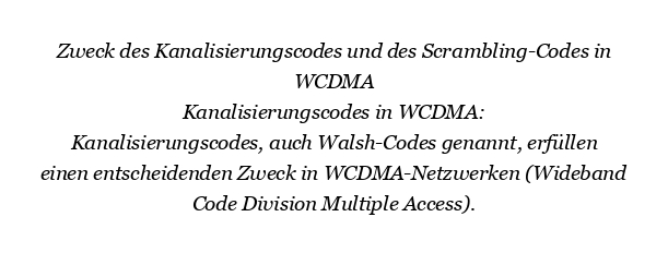 Zweck des Kanalisierungscodes und des Scrambling-Codes in WCDMA