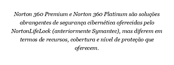 Qual é a diferença entre o Norton 360 Premium e o Platinum?
