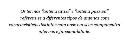 Qual é a diferença entre uma antena ativa e passiva?