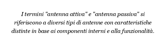 Qual è la differenza tra un'antenna attiva e passiva?