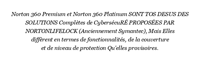 Quelle est la différence entre Norton 360 Premium et Platinum ?