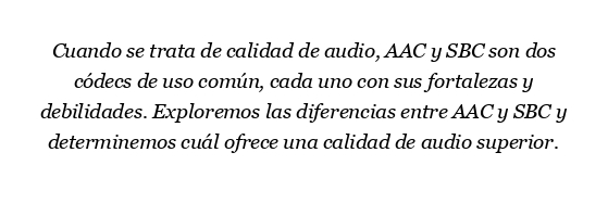 ¿Cuál es mejor AAC o SBC?