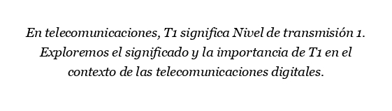¿Qué significa T1 en telecomunicaciones?